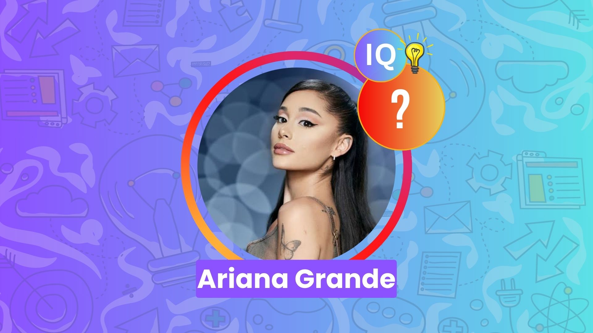 Ariana Grande IQ