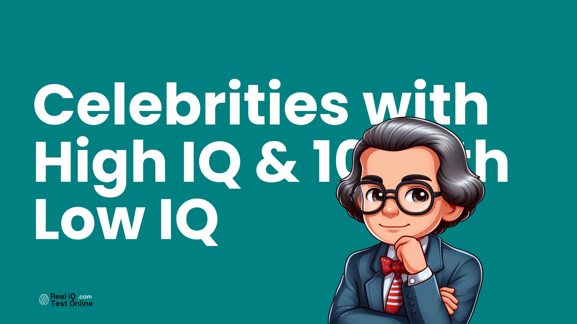 Celebrities with High IQ & 10 with Low IQ